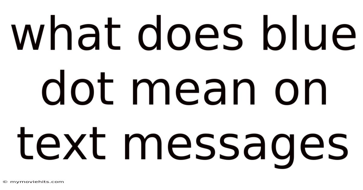 What Does Blue Dot Mean On Text Messages