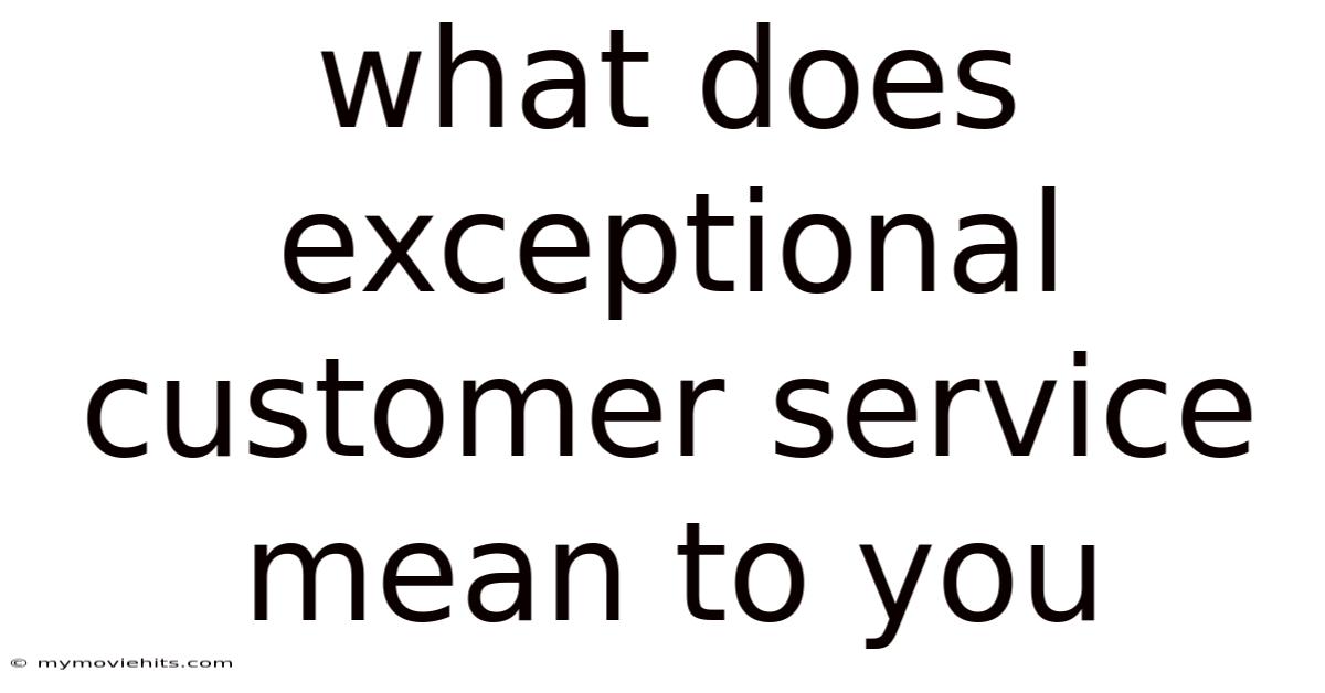 What Does Exceptional Customer Service Mean To You