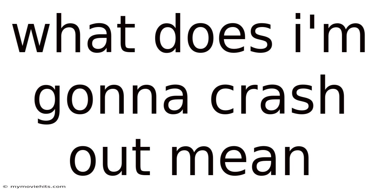 What Does I'm Gonna Crash Out Mean