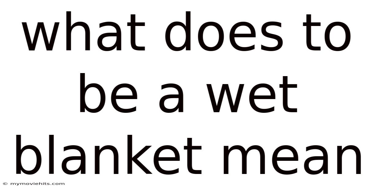 What Does To Be A Wet Blanket Mean