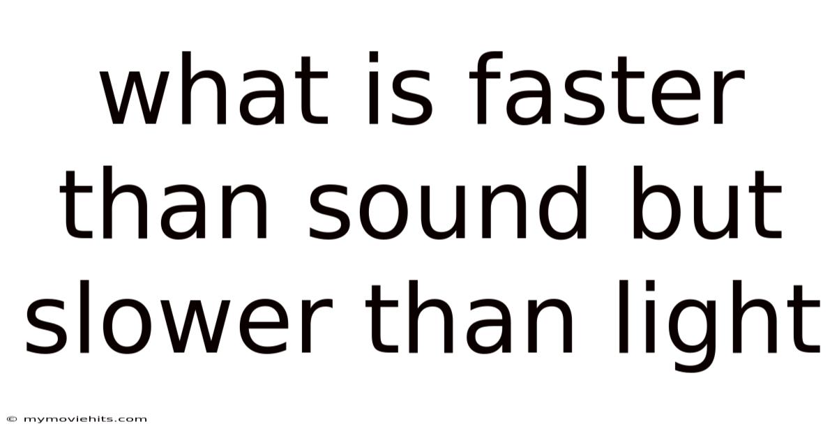 What Is Faster Than Sound But Slower Than Light