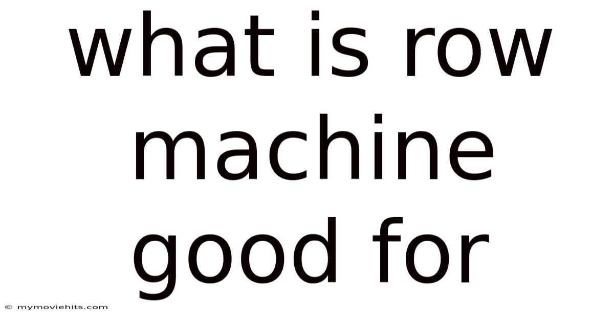 What Is Row Machine Good For