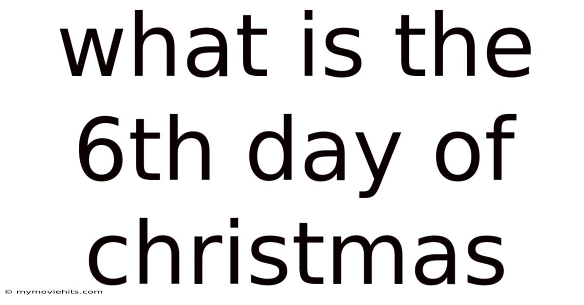What Is The 6th Day Of Christmas