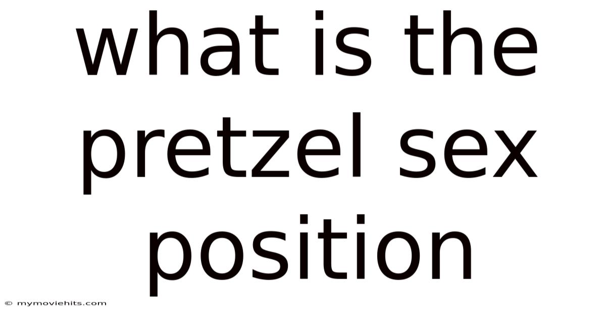 What Is The Pretzel Sex Position