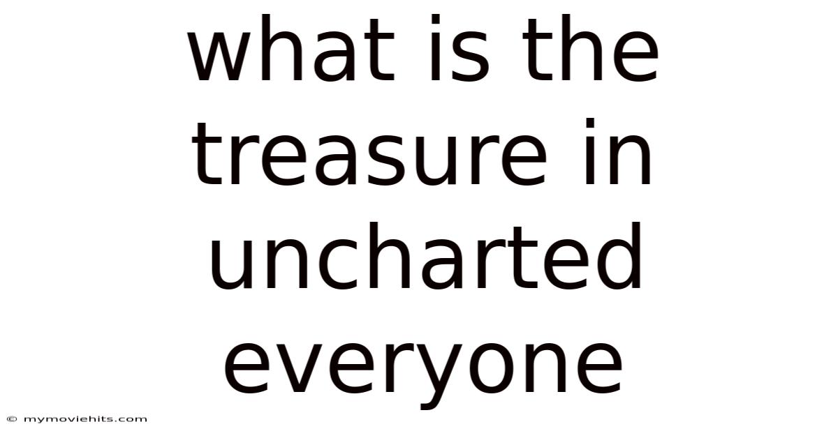 What Is The Treasure In Uncharted Everyone