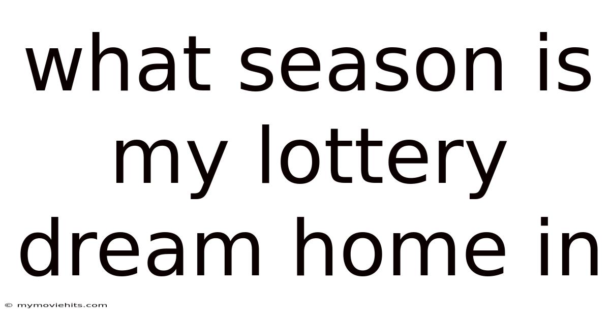 What Season Is My Lottery Dream Home In
