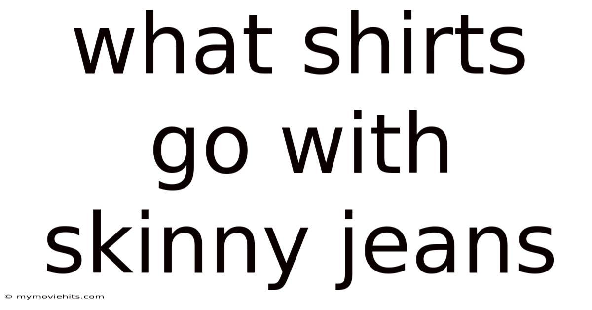 What Shirts Go With Skinny Jeans
