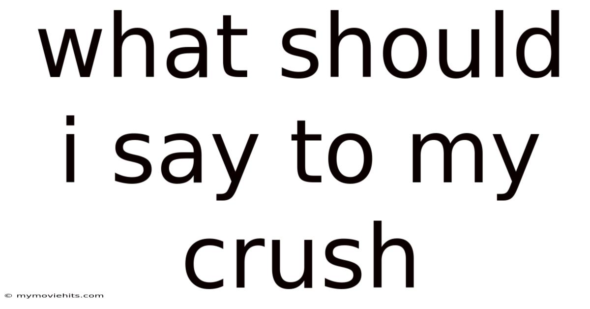 What Should I Say To My Crush