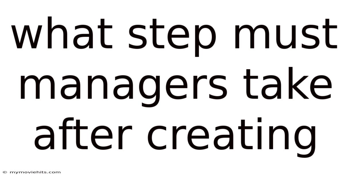 What Step Must Managers Take After Creating