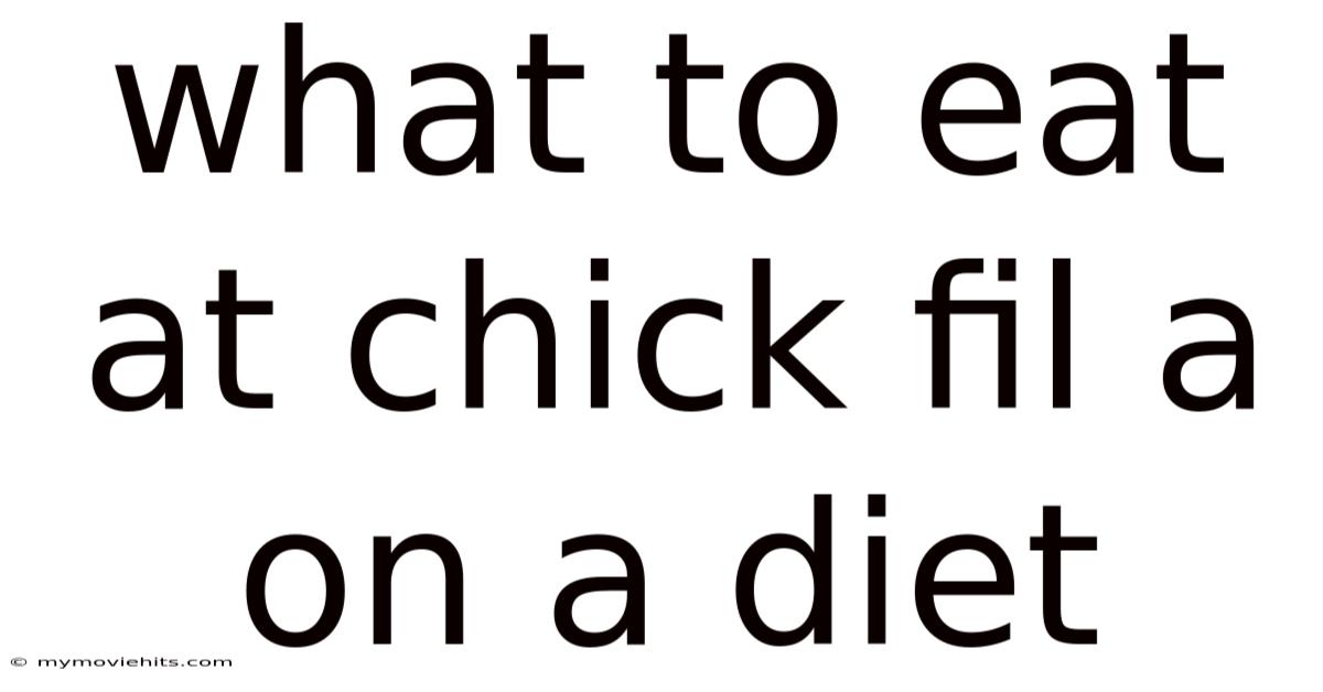 What To Eat At Chick Fil A On A Diet