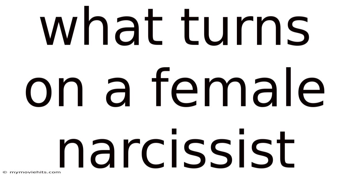 What Turns On A Female Narcissist