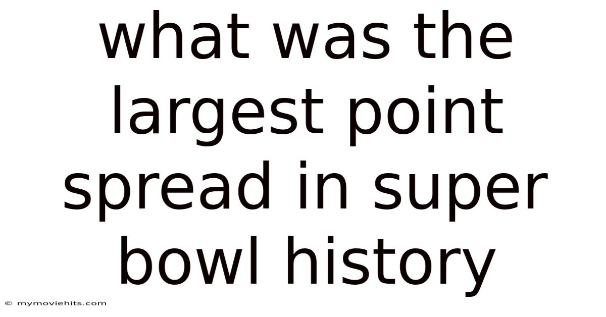 What Was The Largest Point Spread In Super Bowl History