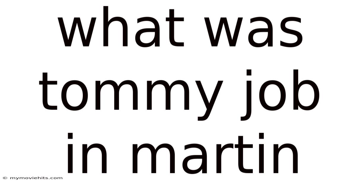What Was Tommy Job In Martin