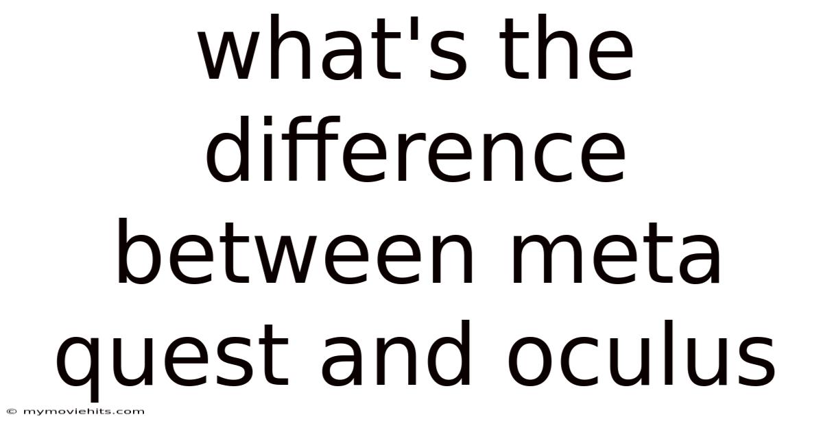 What's The Difference Between Meta Quest And Oculus