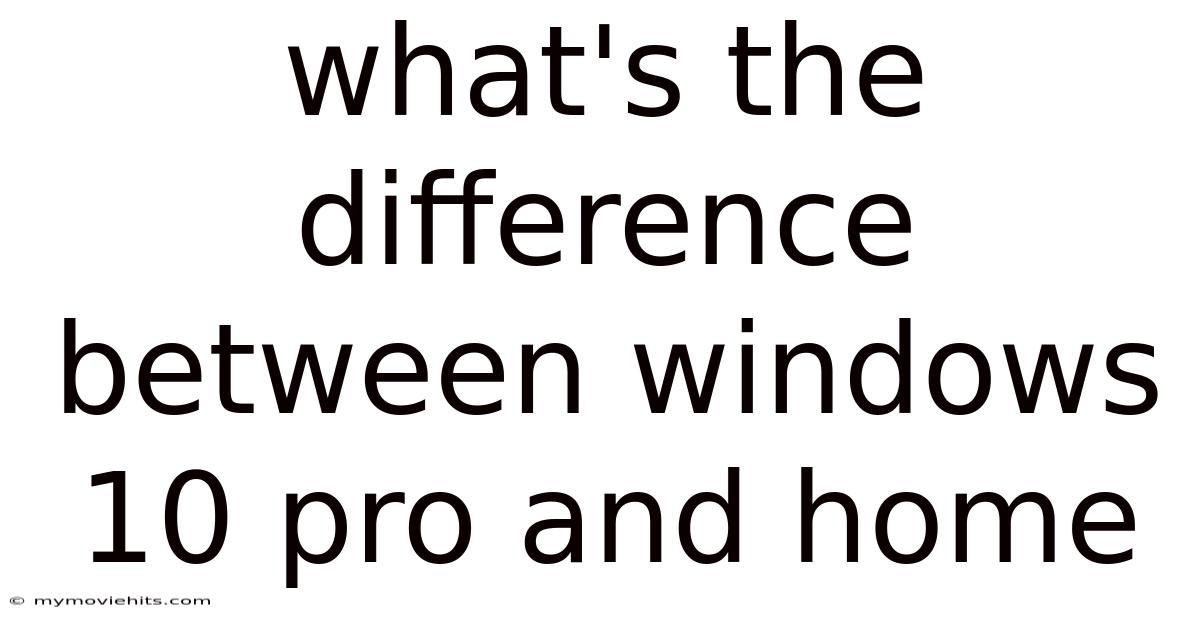 What's The Difference Between Windows 10 Pro And Home