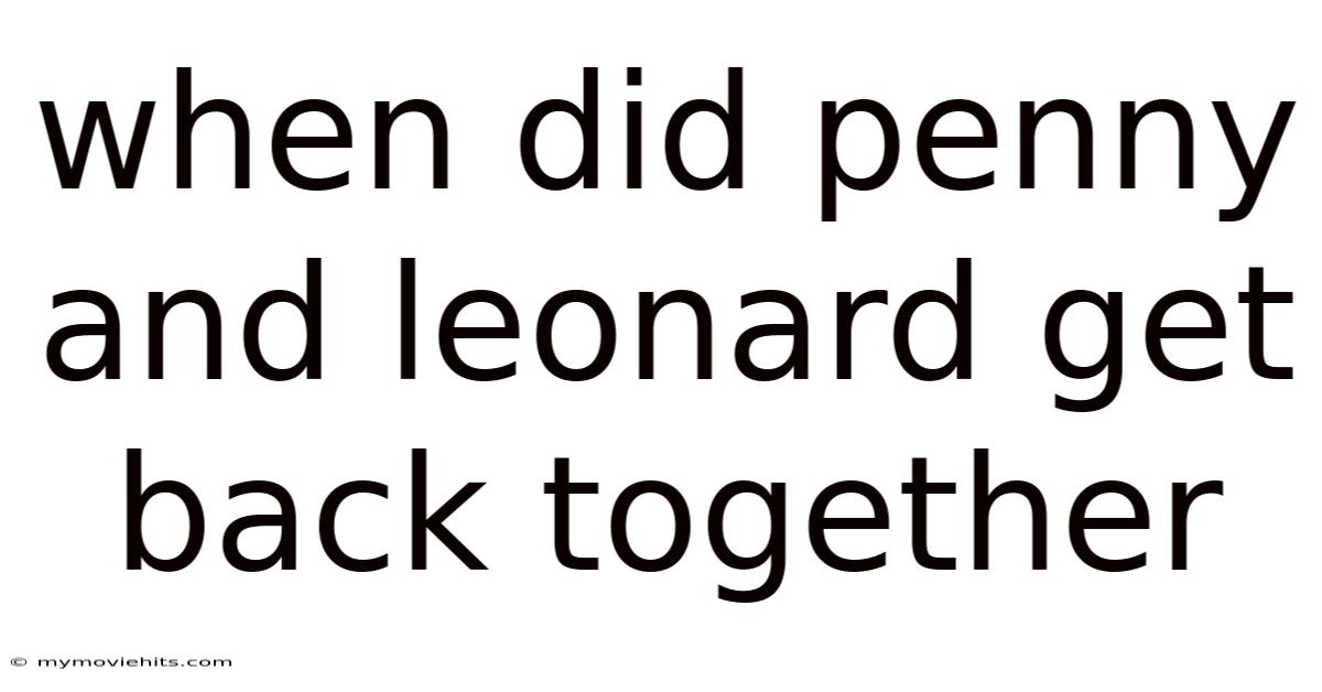 When Did Penny And Leonard Get Back Together