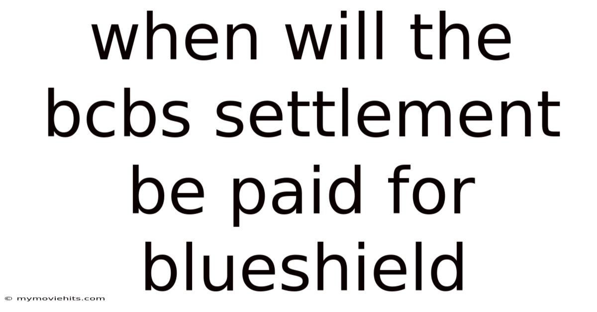 When Will The Bcbs Settlement Be Paid For Blueshield