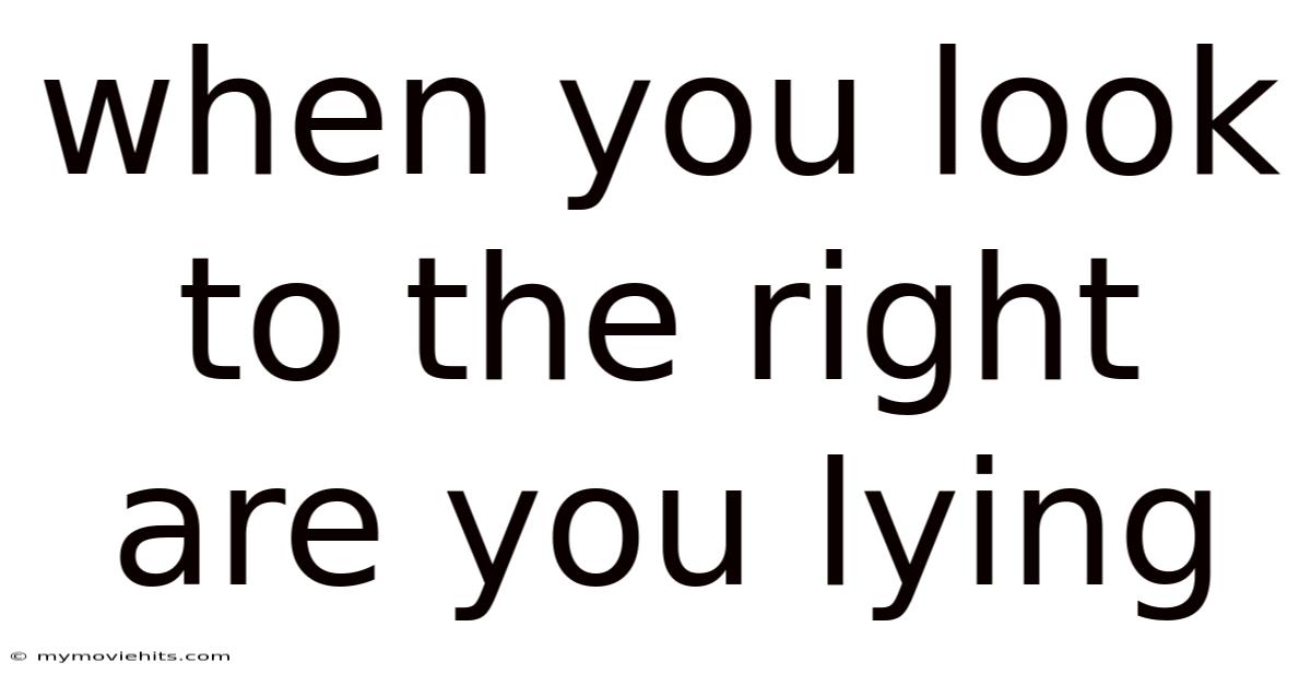 When You Look To The Right Are You Lying