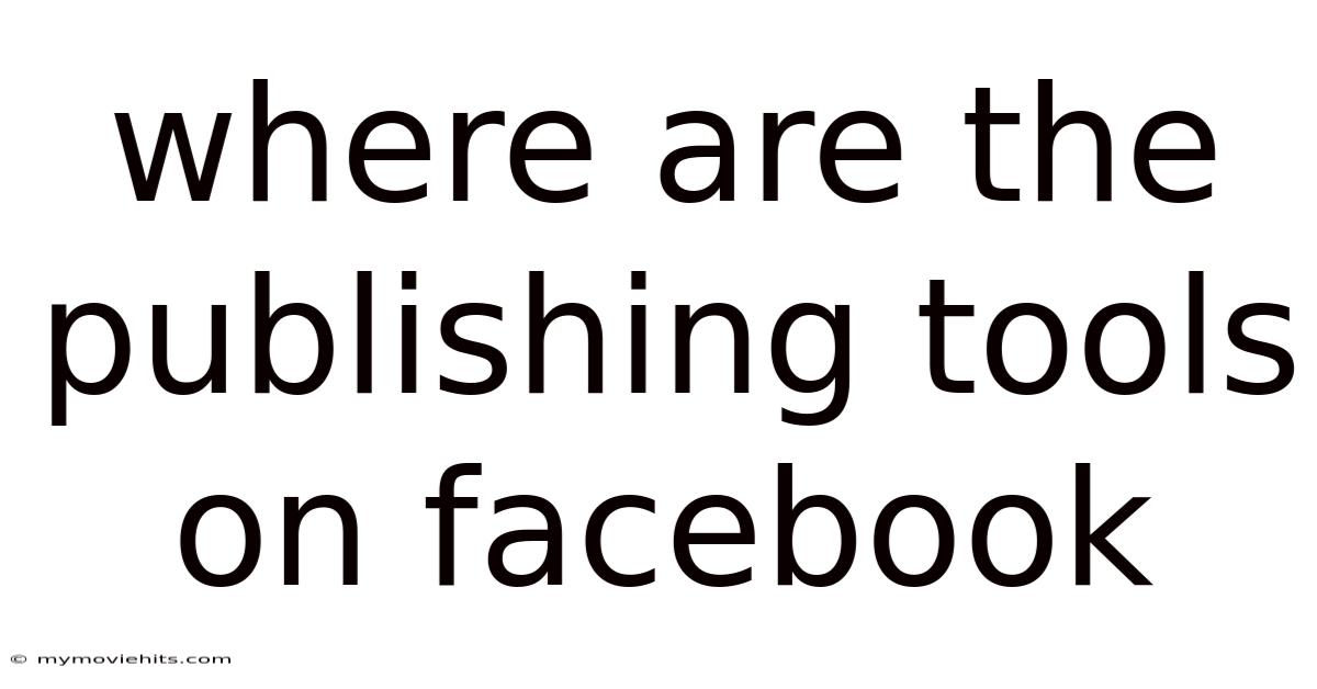 Where Are The Publishing Tools On Facebook