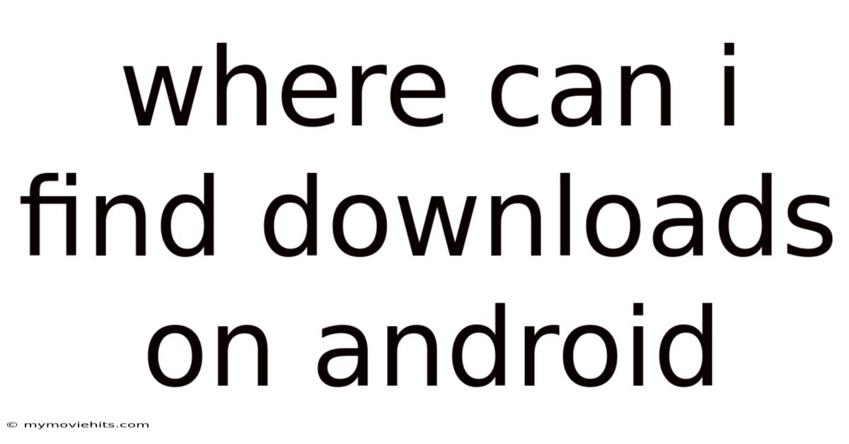 Where Can I Find Downloads On Android