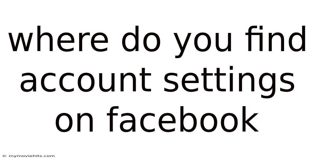 Where Do You Find Account Settings On Facebook