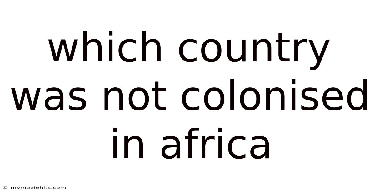 Which Country Was Not Colonised In Africa
