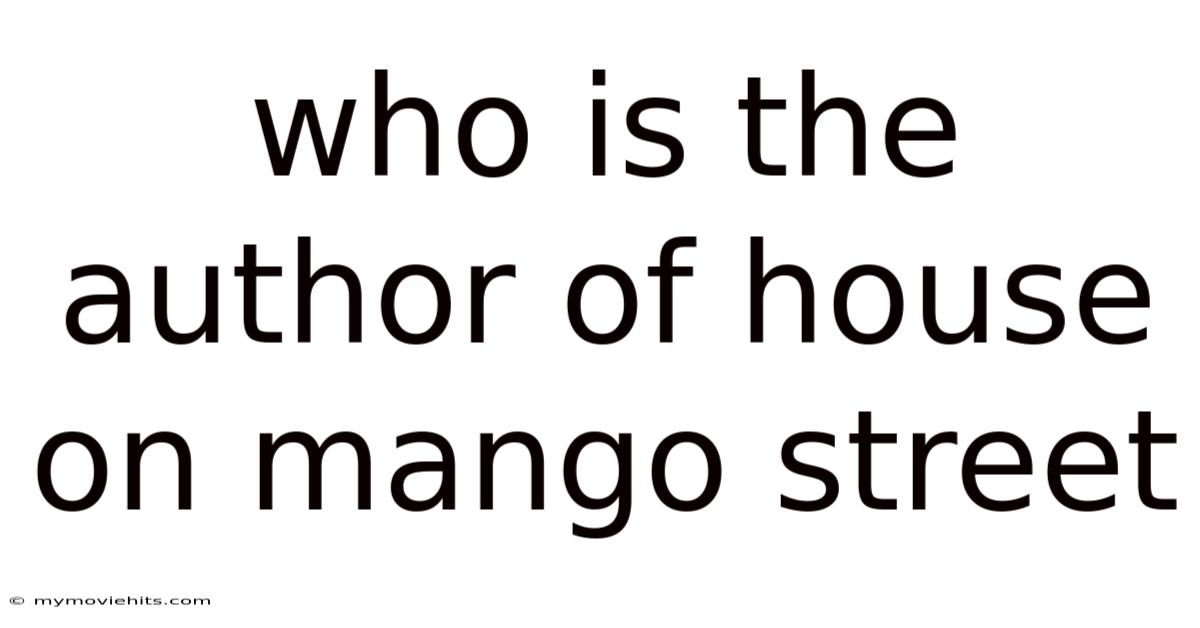 Who Is The Author Of House On Mango Street