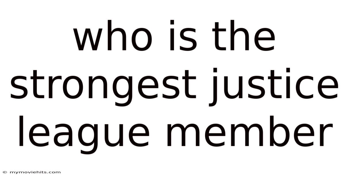 Who Is The Strongest Justice League Member