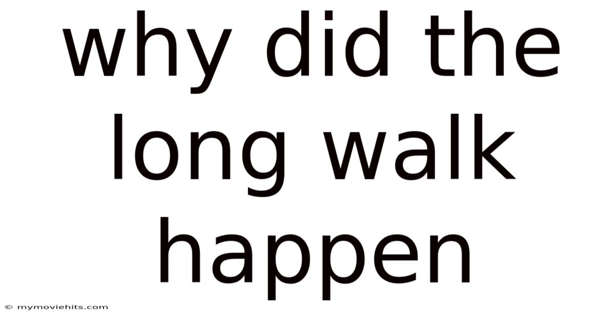 Why Did The Long Walk Happen
