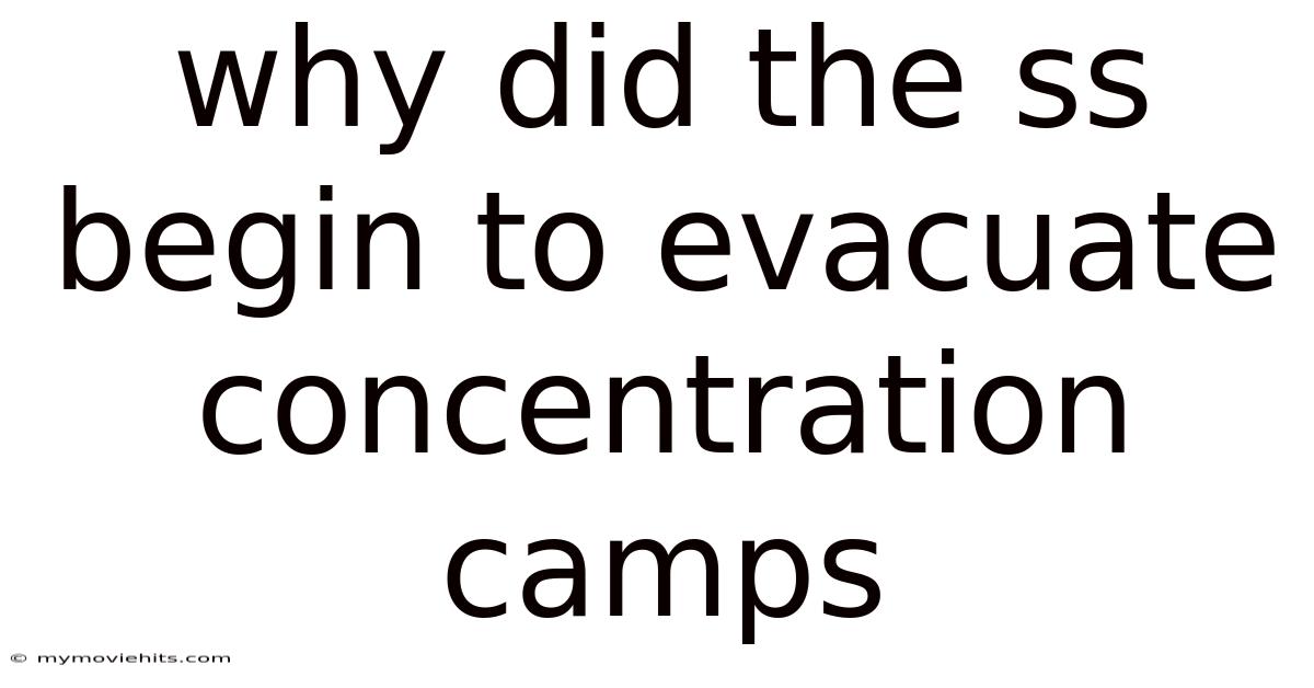 Why Did The Ss Begin To Evacuate Concentration Camps