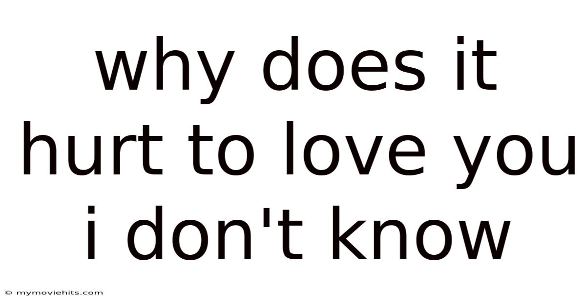 Why Does It Hurt To Love You I Don't Know