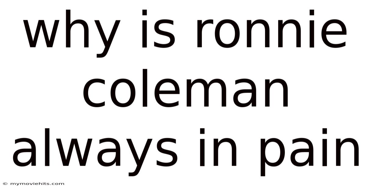 Why Is Ronnie Coleman Always In Pain