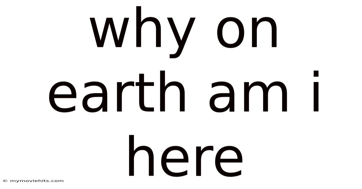 Why On Earth Am I Here